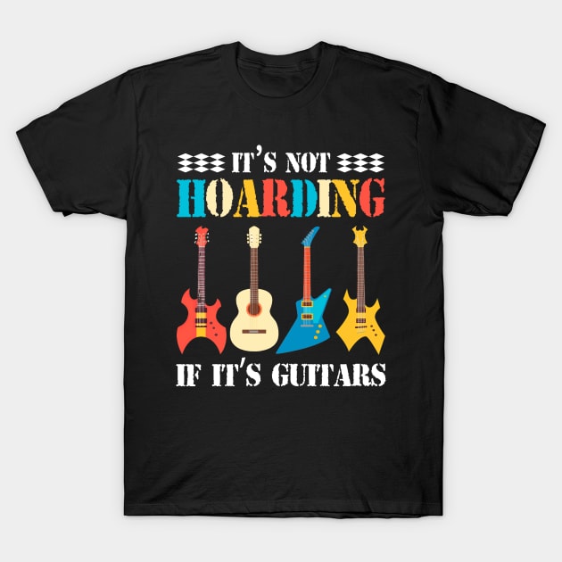 It’s Not Hoarding If It’s Guitars Funny Guitar Lover T-Shirt by rebuffquagga